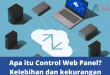 Apa Itu Control Web Panel Kelebihan Dan Kekurangan